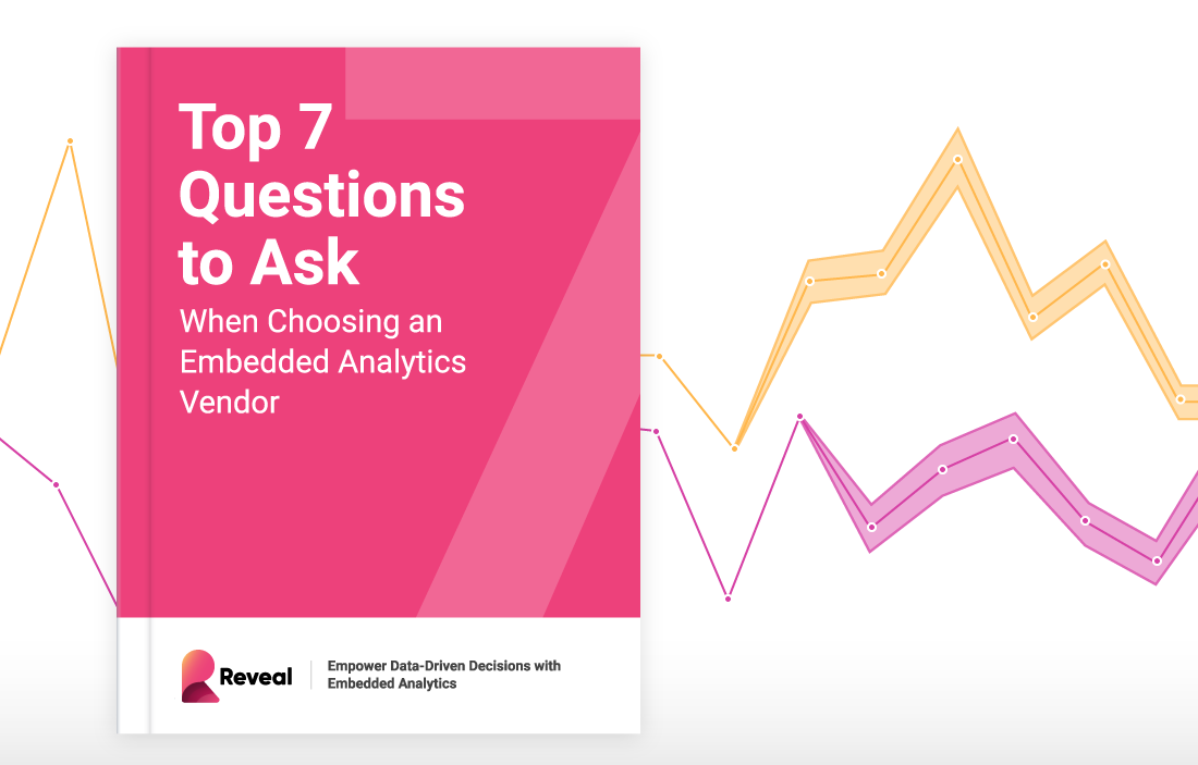 Top 7 Questions to Ask When Choosing an Embedded Analytics Vendor